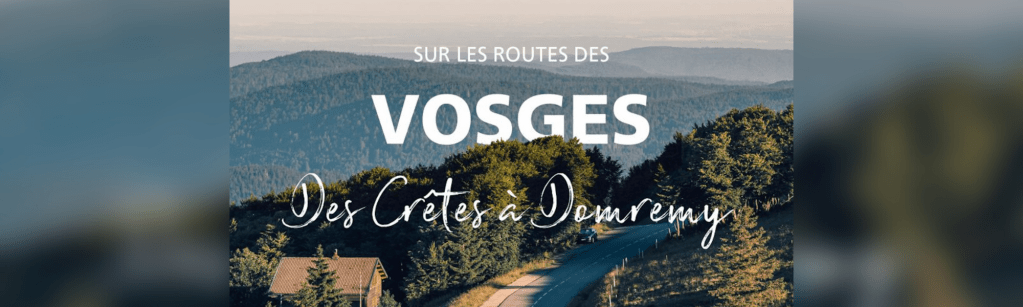 Des Crêtes à Domremy : tourisme à la Vosgienne&nbsp;!