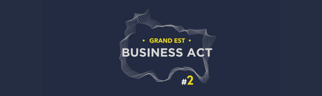 Acte II pour le Business Act pour le Grand Est&nbsp;!